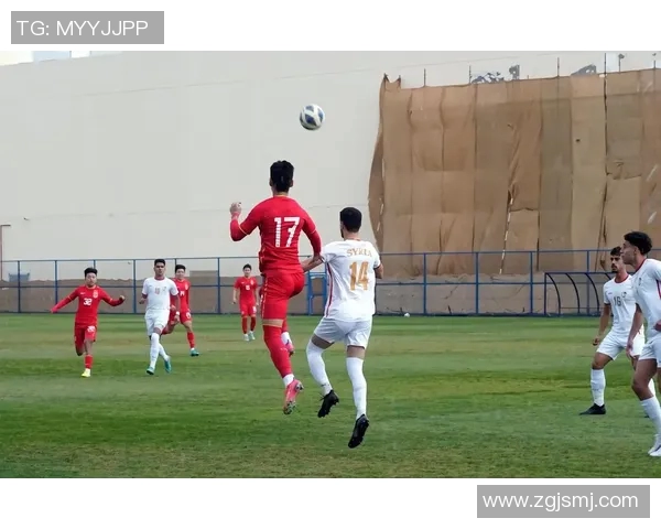 国足与叙利亚的精彩对决比赛时间及相关信息解析 国足与叙利亚的精彩对决比赛时间及相关信息解析